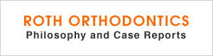 ROTH ORTHODONTICS：Philosophy and Case Reports